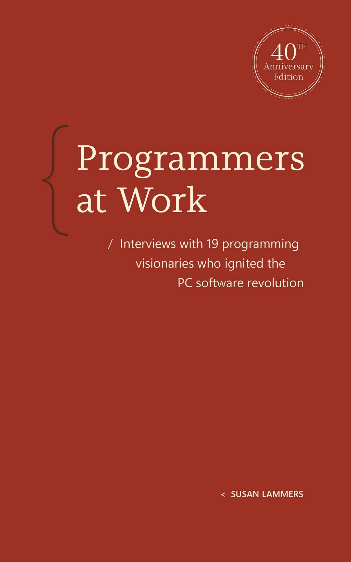 Programmers at Work: Interviews With 19 Programmers Who Shaped the Computer Industry