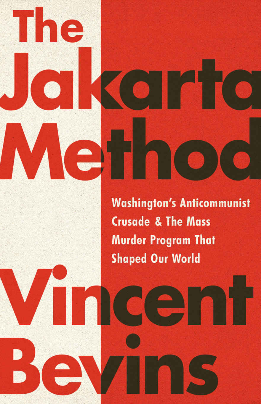 The Jakarta Method Lib/E: Washington's Anticommunist Crusade and the Mass Murder Program That Shaped Our World