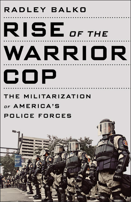Rise of the Warrior Cop The Militarization of America's Police Forces