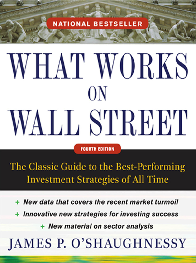 What Works on Wall Street : A Guide to the Best-Performing Investment Strategies of All Time