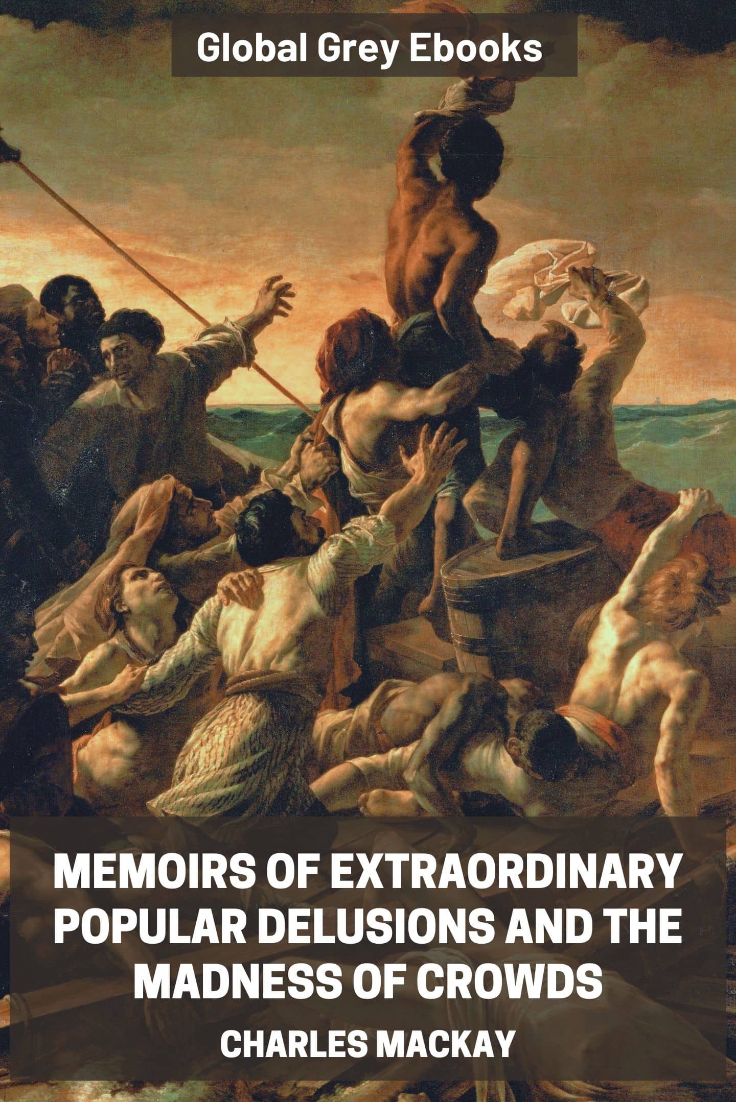 Memoirs of Extraordinary Popular Delusions and the Madness of Crowds