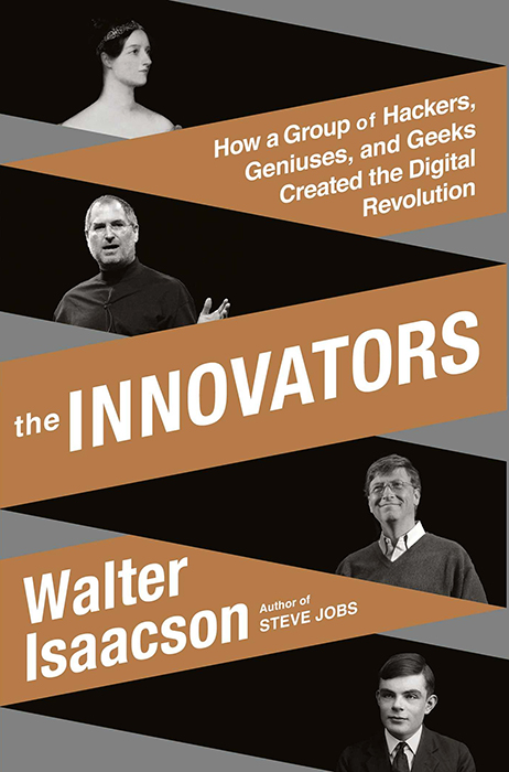 The Innovators: How a Group of Hackers, Geniuses and Geeks Created the Digital Revolution